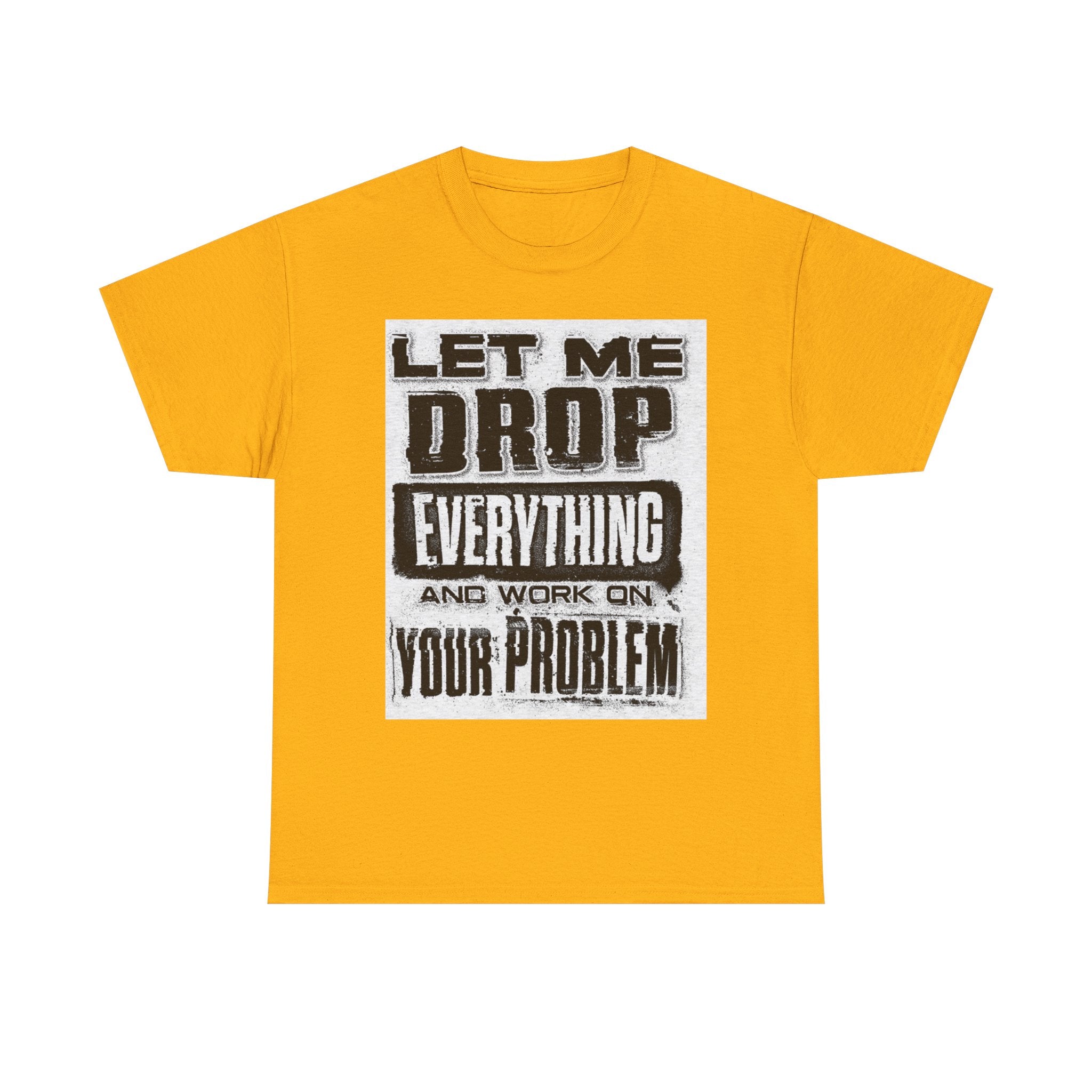 Unisex Heavy Cotton Tee: Let Me Drop Everything, Funny T-Shirt, Casual Wear, Gift for Friends, Everyday Humor Tee