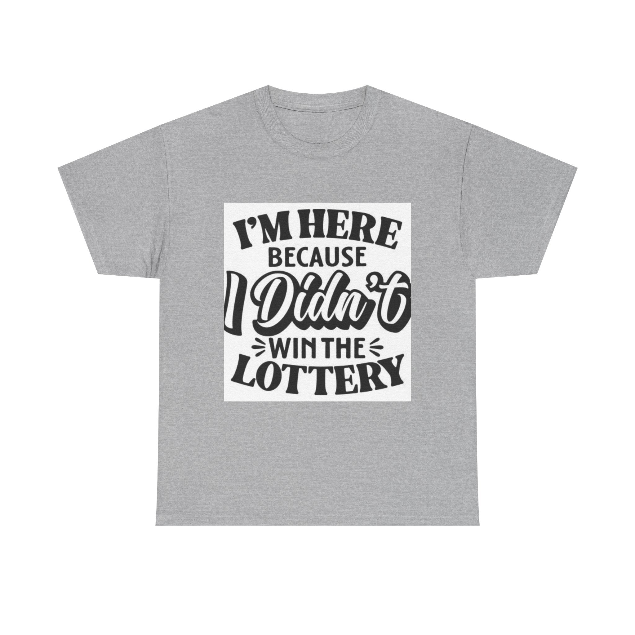 Humorous Unisex Heavy Cotton Tee – 'I'm Here Because I Didn't Win the Lottery'