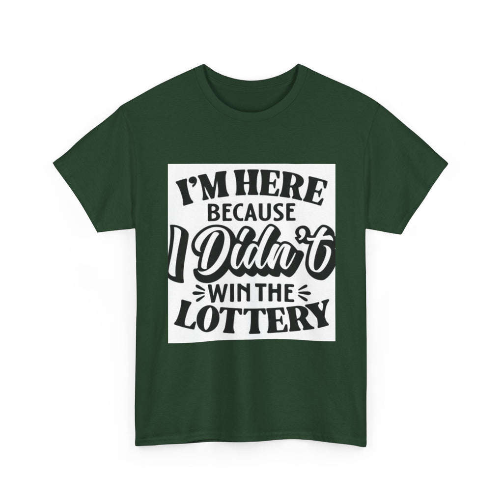 Humorous Unisex Heavy Cotton Tee – 'I'm Here Because I Didn't Win the Lottery'