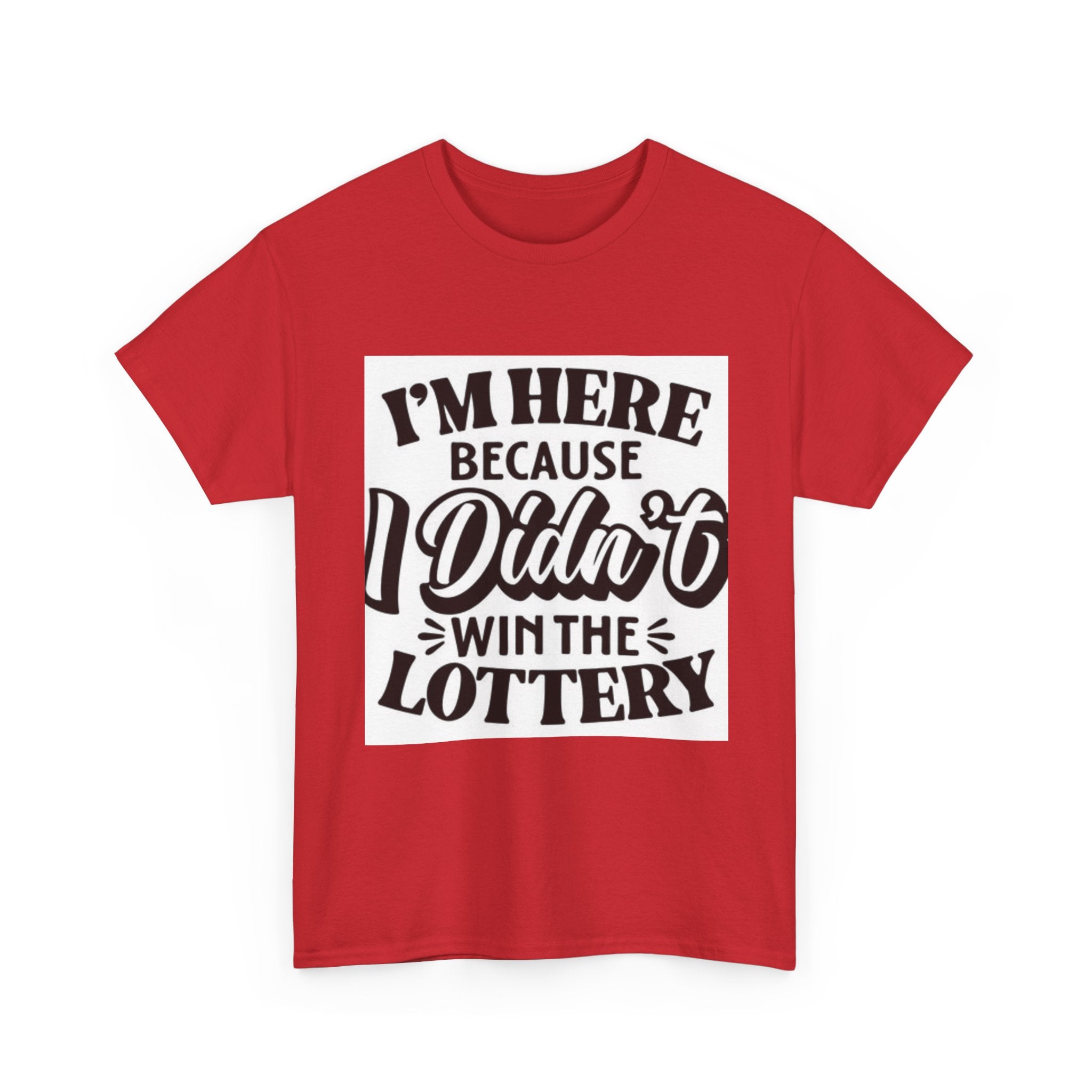Humorous Unisex Heavy Cotton Tee – 'I'm Here Because I Didn't Win the Lottery'