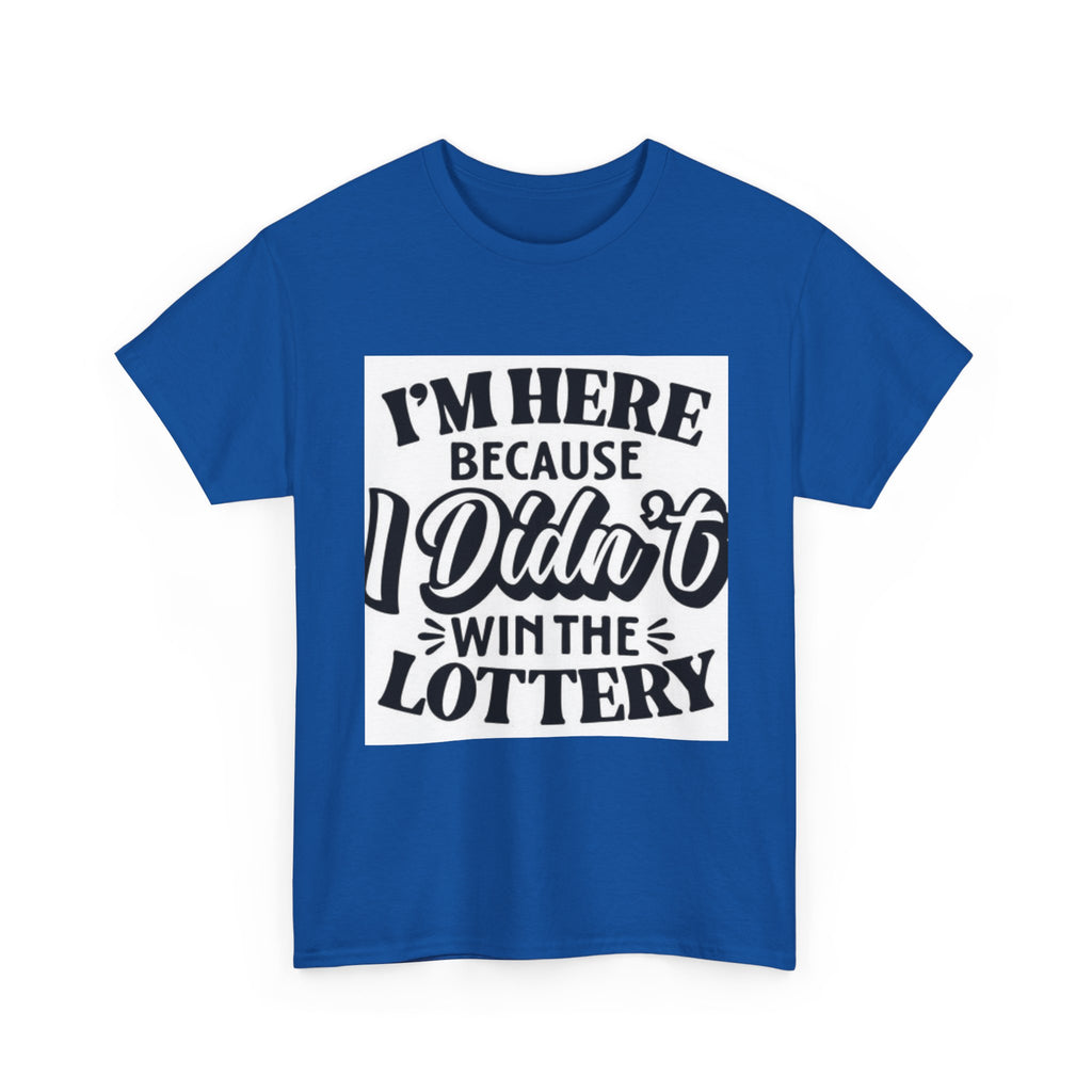 Humorous Unisex Heavy Cotton Tee – 'I'm Here Because I Didn't Win the Lottery'