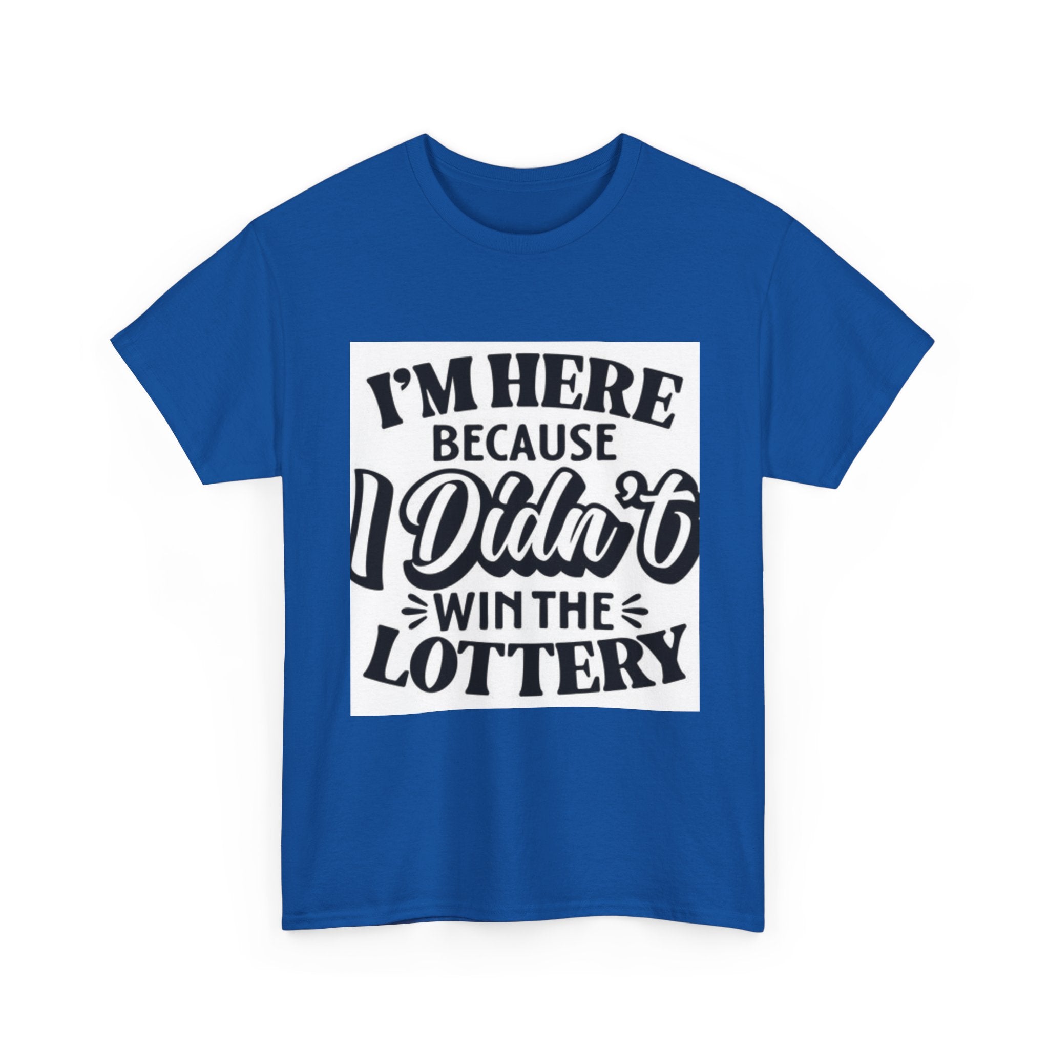 Humorous Unisex Heavy Cotton Tee – 'I'm Here Because I Didn't Win the Lottery'