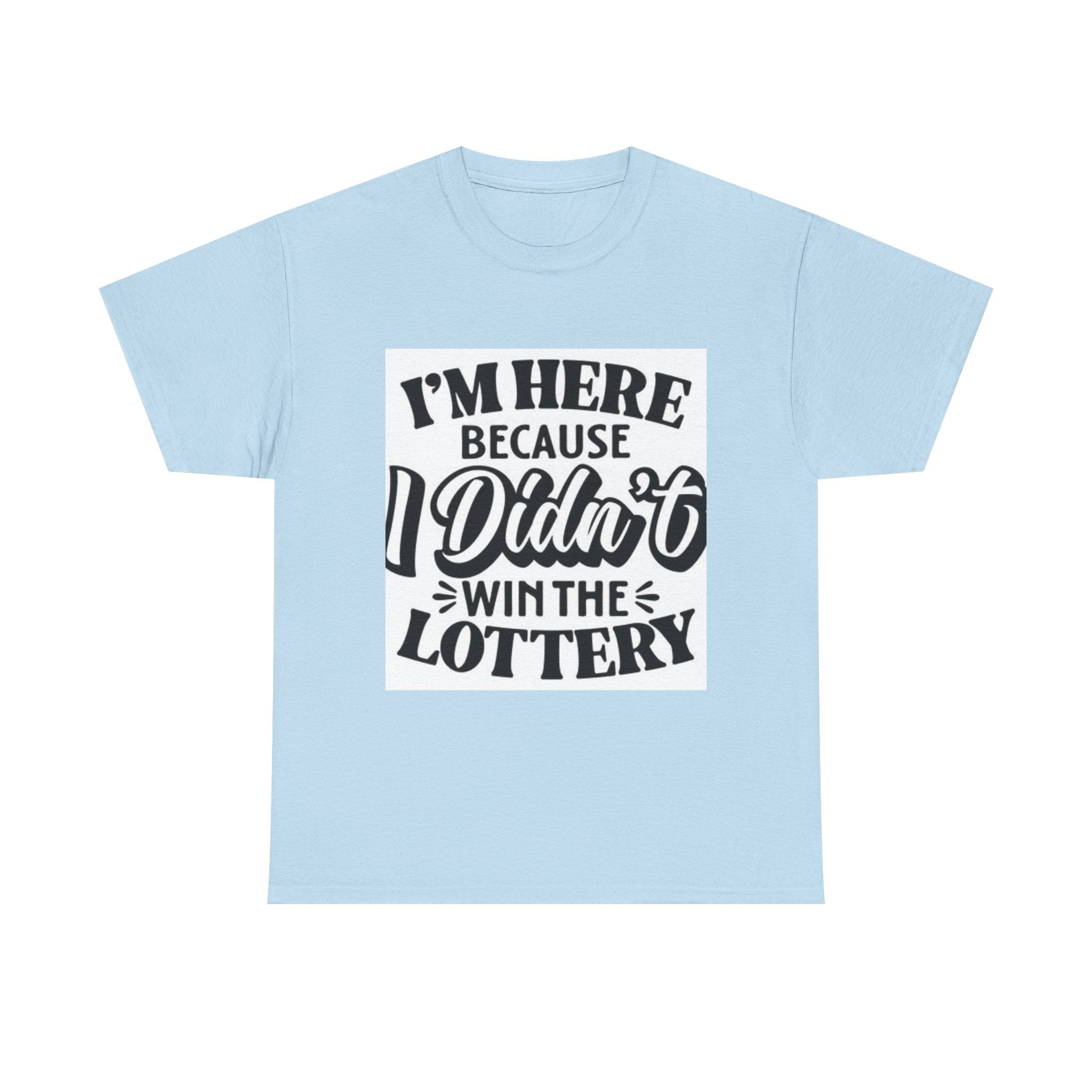 Humorous Unisex Heavy Cotton Tee – 'I'm Here Because I Didn't Win the Lottery'