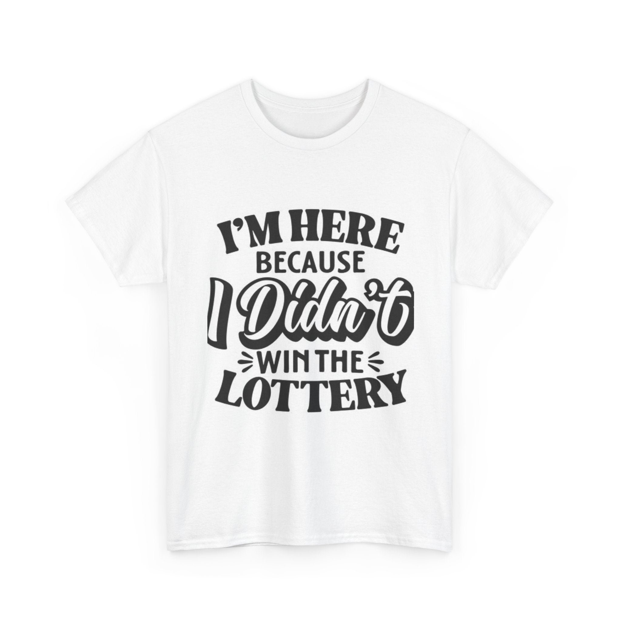 Humorous Unisex Heavy Cotton Tee – 'I'm Here Because I Didn't Win the Lottery'