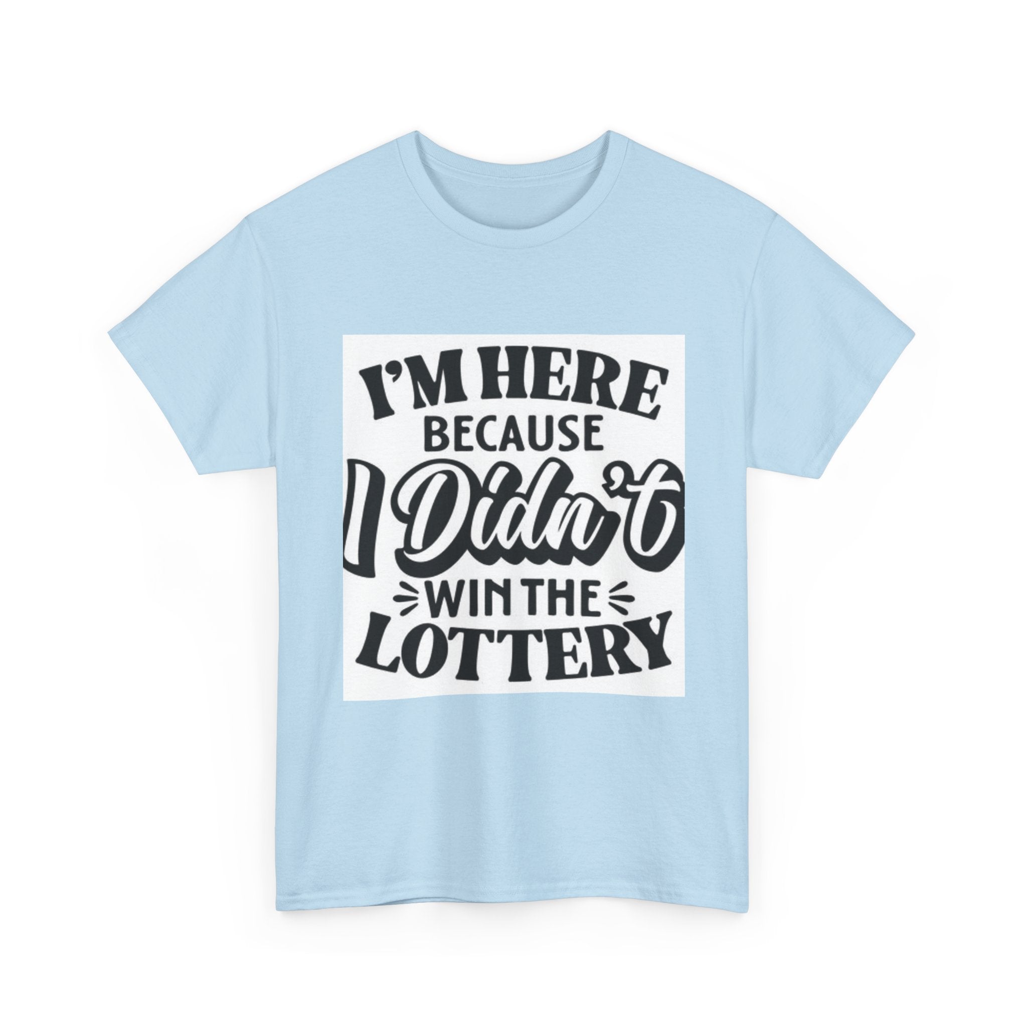 Humorous Unisex Heavy Cotton Tee – 'I'm Here Because I Didn't Win the Lottery'