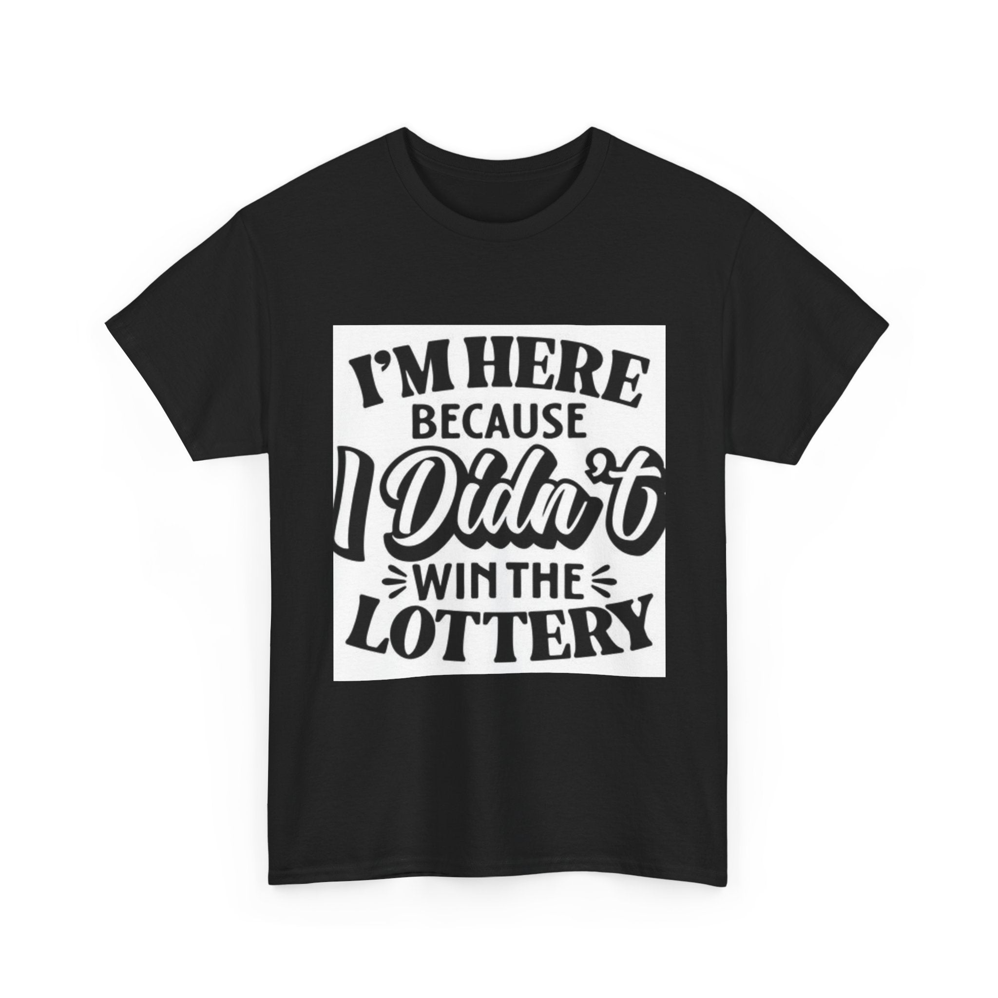 Humorous Unisex Heavy Cotton Tee – 'I'm Here Because I Didn't Win the Lottery'