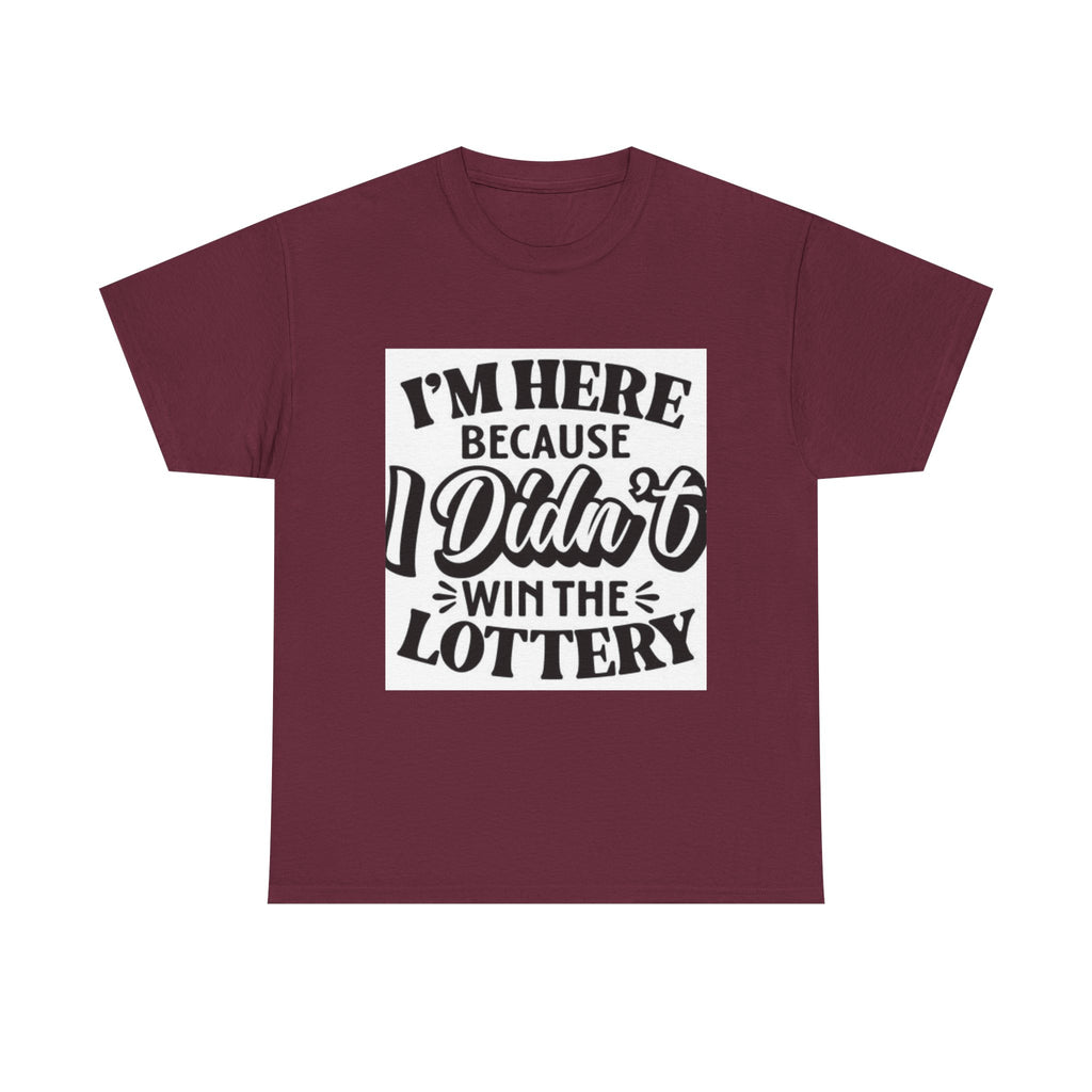 Humorous Unisex Heavy Cotton Tee – 'I'm Here Because I Didn't Win the Lottery'