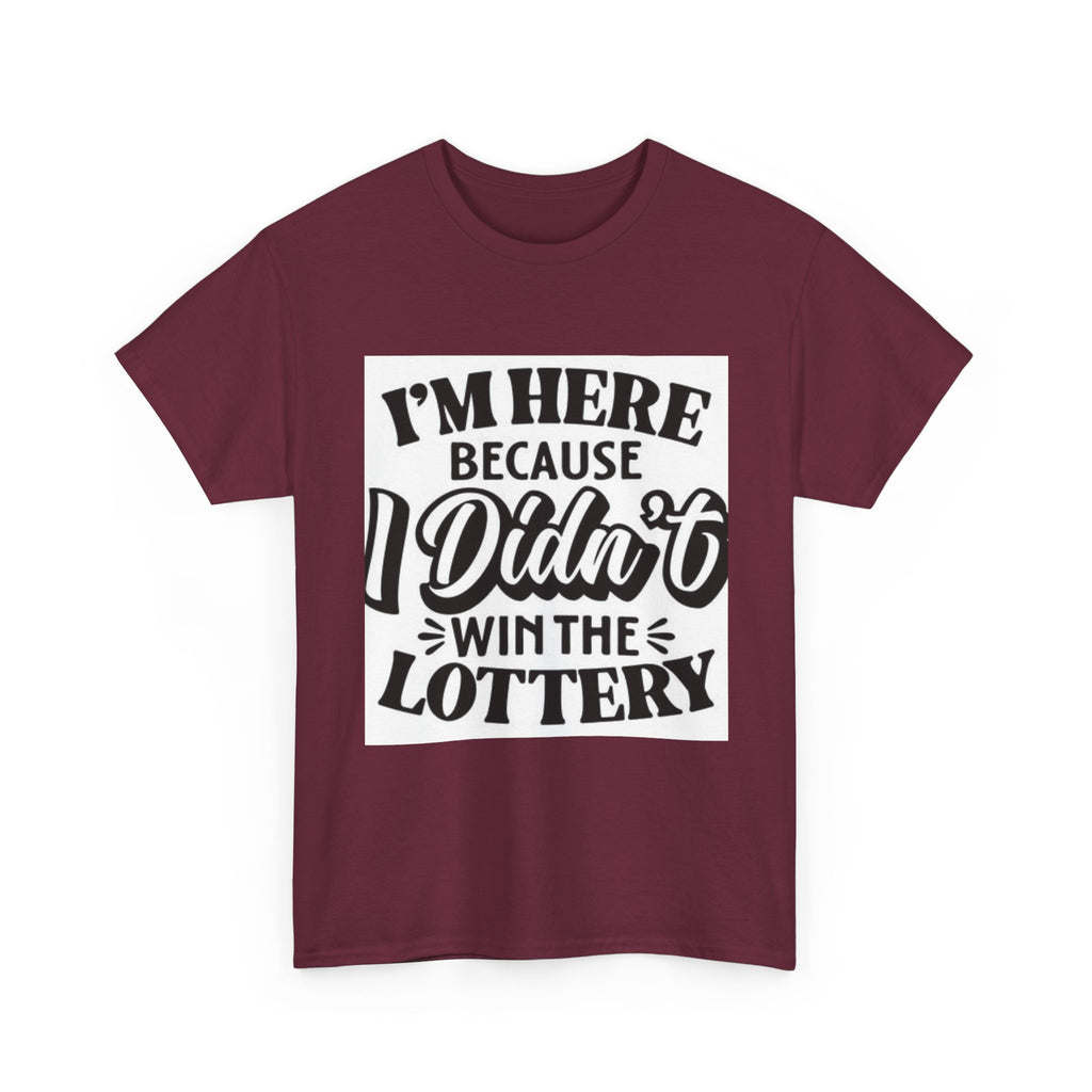 Humorous Unisex Heavy Cotton Tee – 'I'm Here Because I Didn't Win the Lottery'
