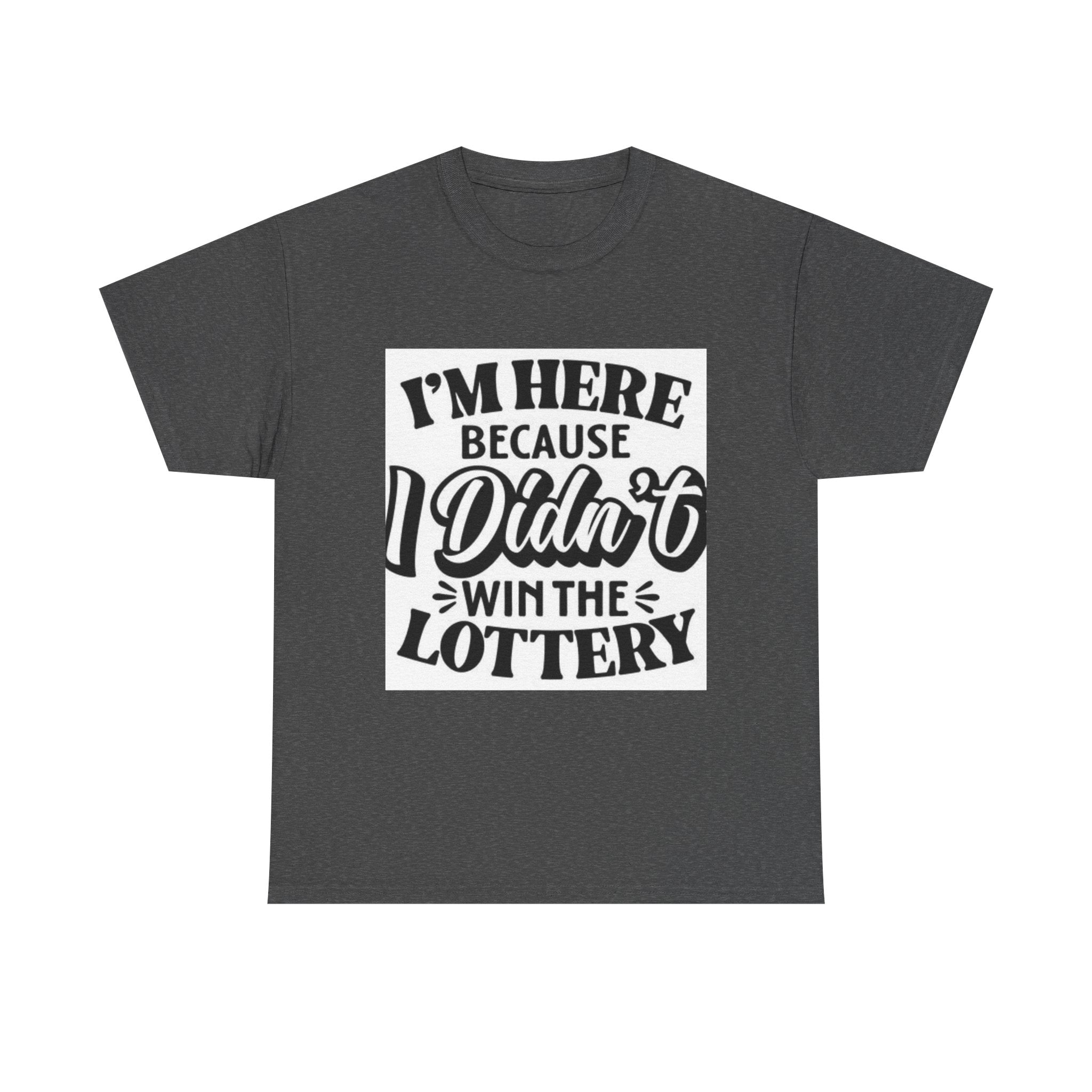 Humorous Unisex Heavy Cotton Tee – 'I'm Here Because I Didn't Win the Lottery'