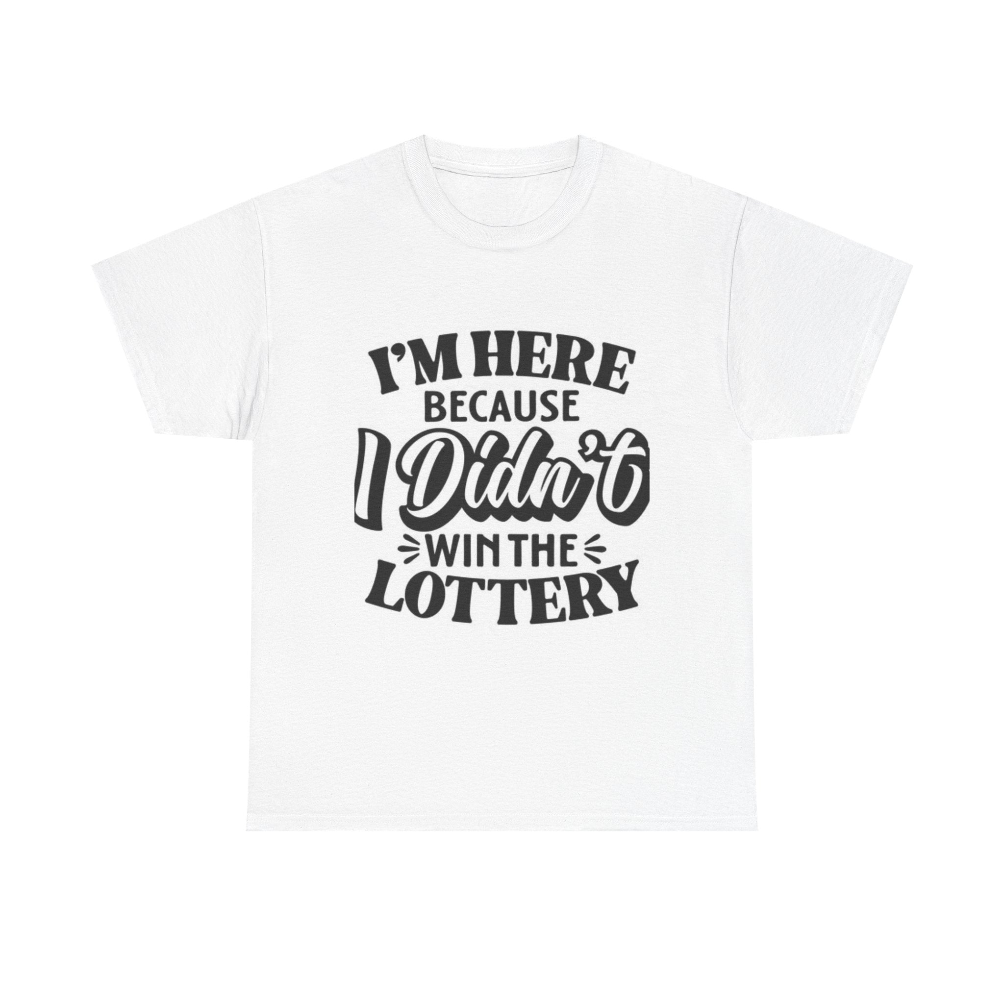 Humorous Unisex Heavy Cotton Tee – 'I'm Here Because I Didn't Win the Lottery'