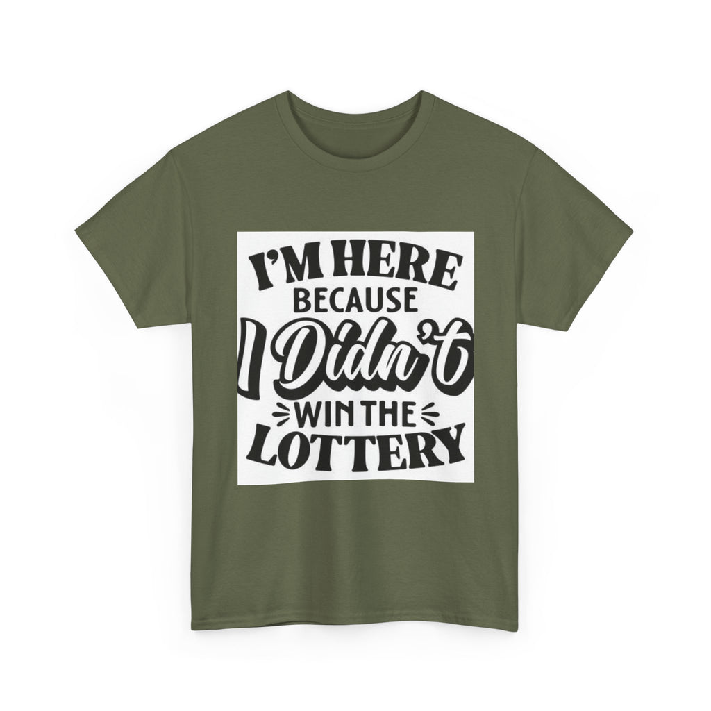 Humorous Unisex Heavy Cotton Tee – 'I'm Here Because I Didn't Win the Lottery'