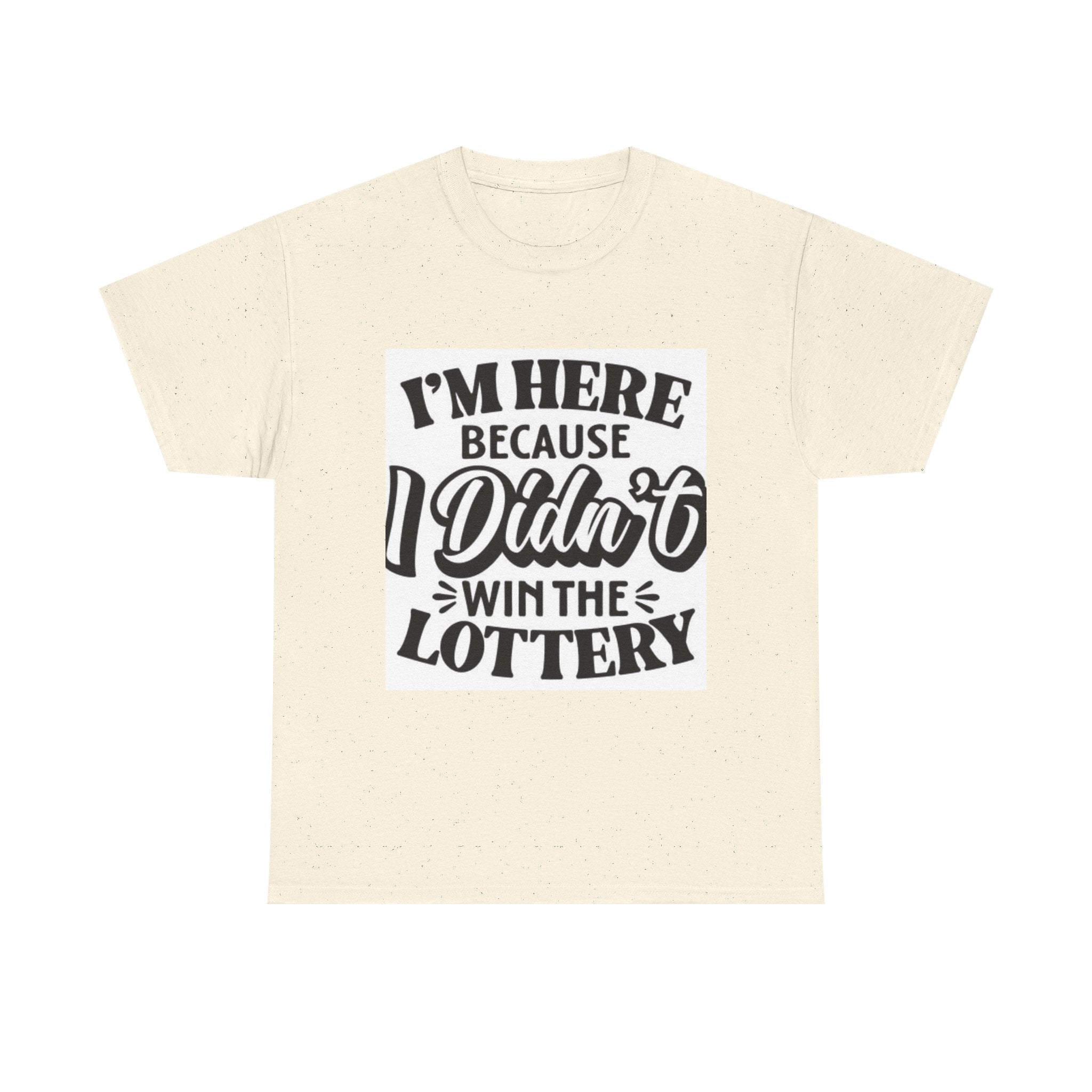 Humorous Unisex Heavy Cotton Tee – 'I'm Here Because I Didn't Win the Lottery'