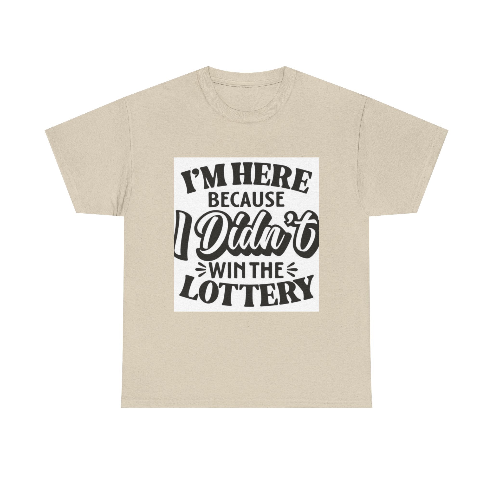 Humorous Unisex Heavy Cotton Tee – 'I'm Here Because I Didn't Win the Lottery'