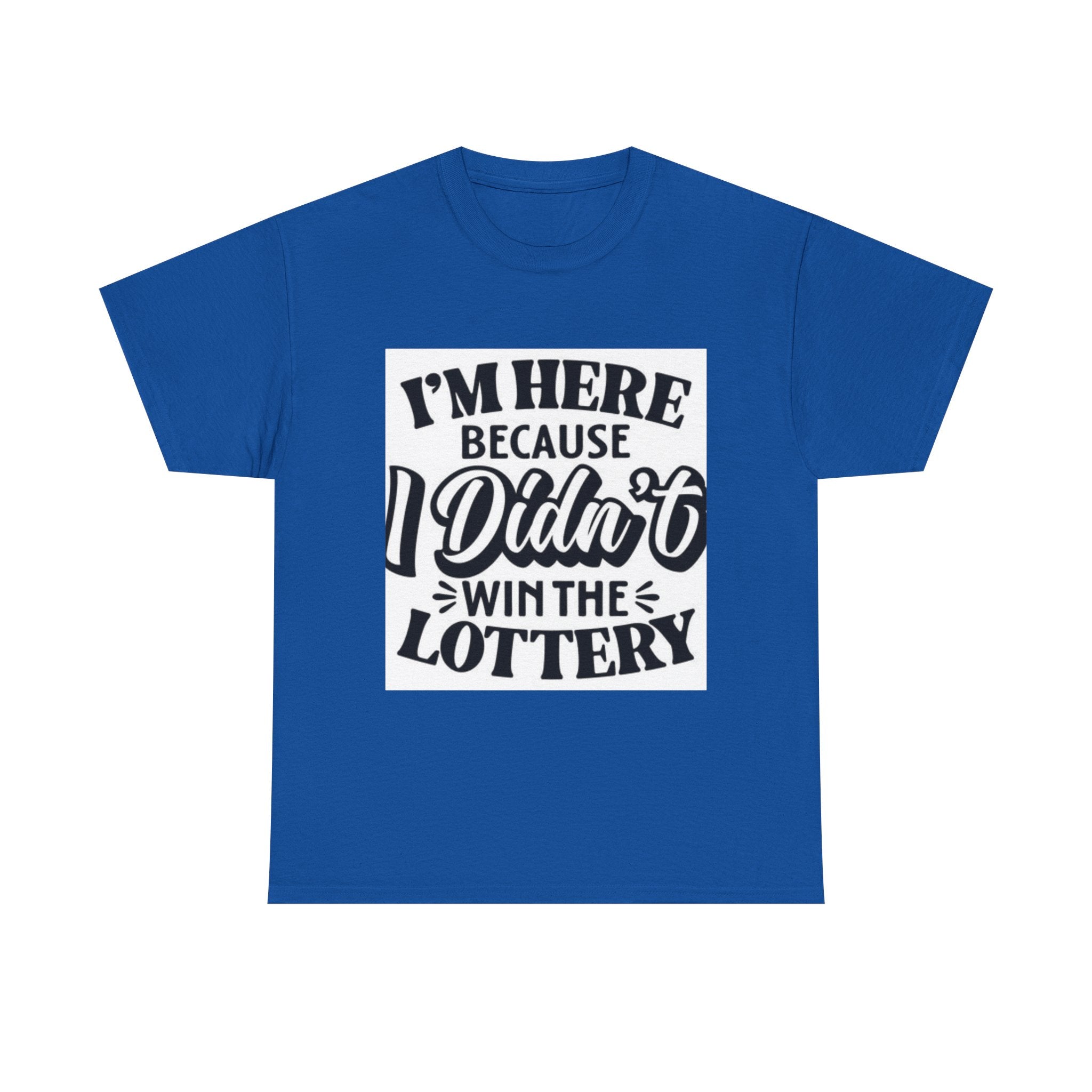 Humorous Unisex Heavy Cotton Tee – 'I'm Here Because I Didn't Win the Lottery'