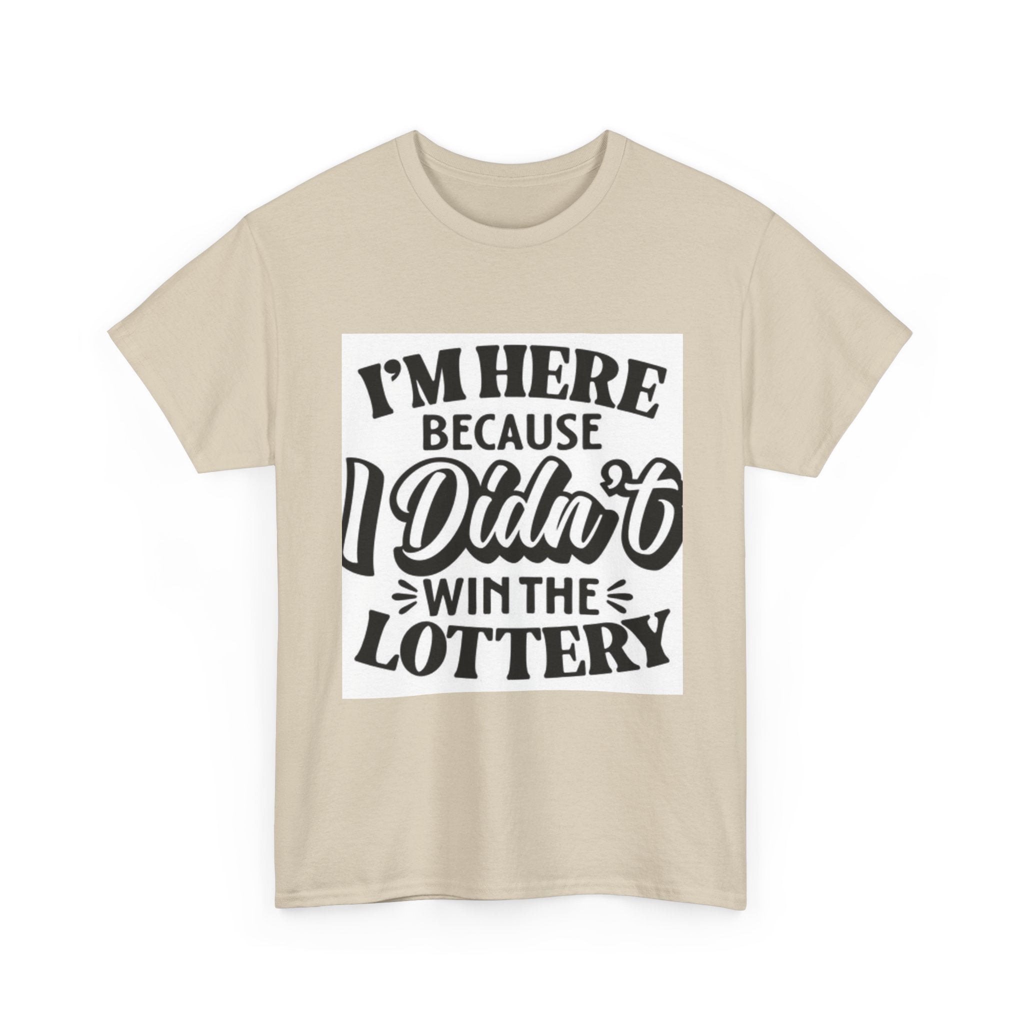 Humorous Unisex Heavy Cotton Tee – 'I'm Here Because I Didn't Win the Lottery'