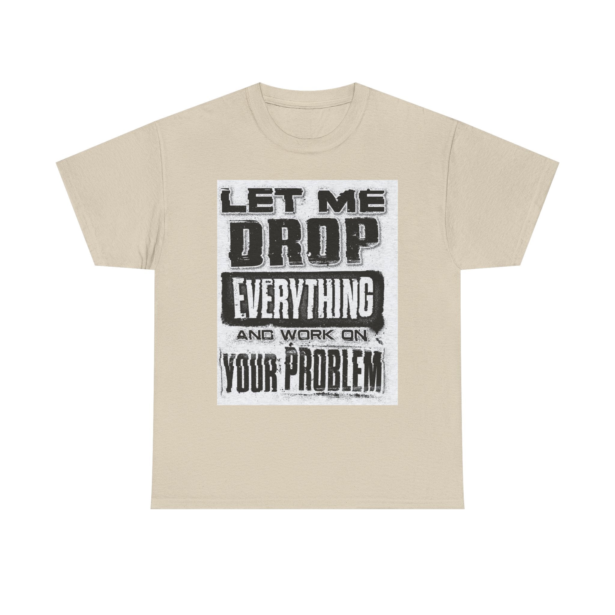Unisex Heavy Cotton Tee: Let Me Drop Everything, Funny T-Shirt, Casual Wear, Gift for Friends, Everyday Humor Tee