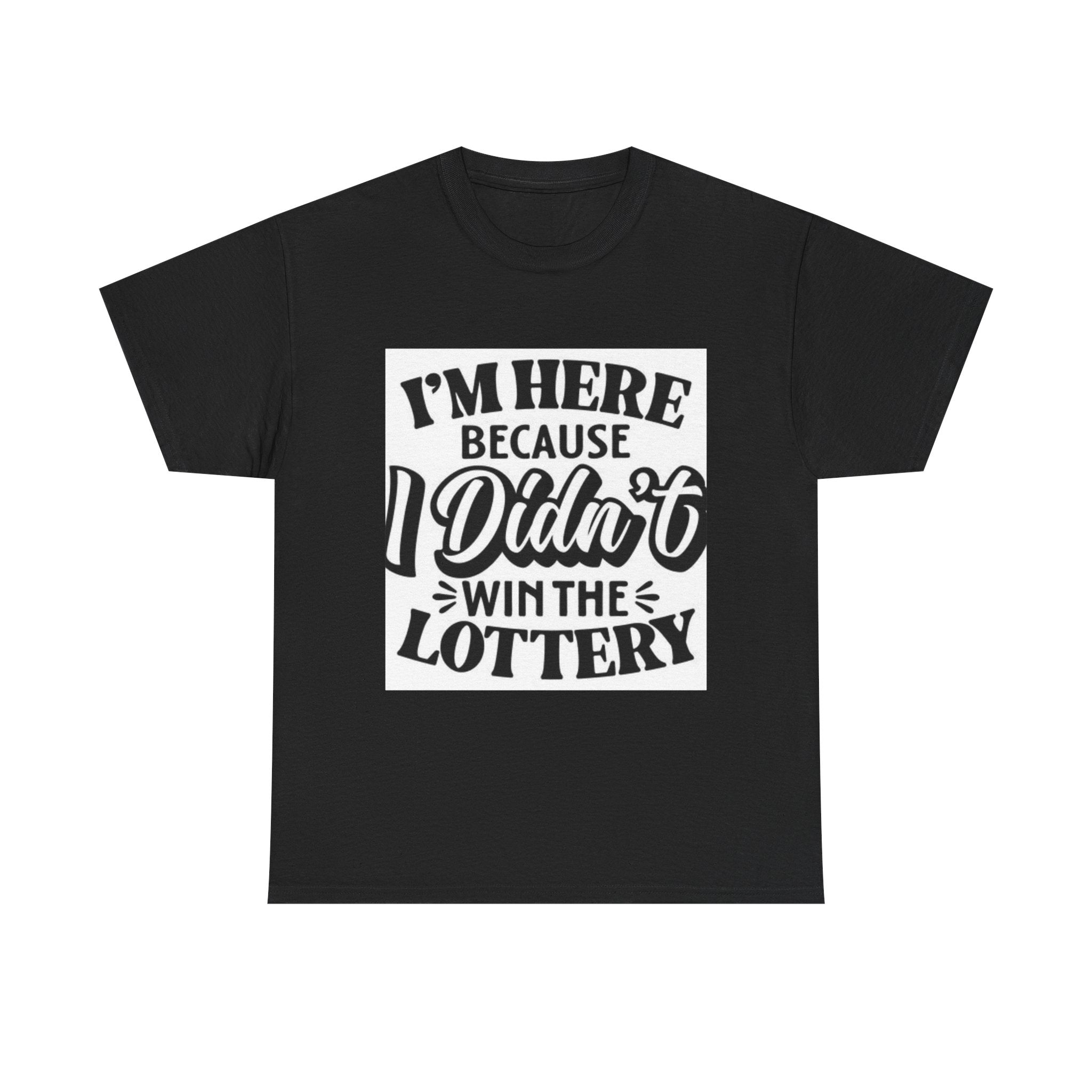 Humorous Unisex Heavy Cotton Tee – 'I'm Here Because I Didn't Win the Lottery'